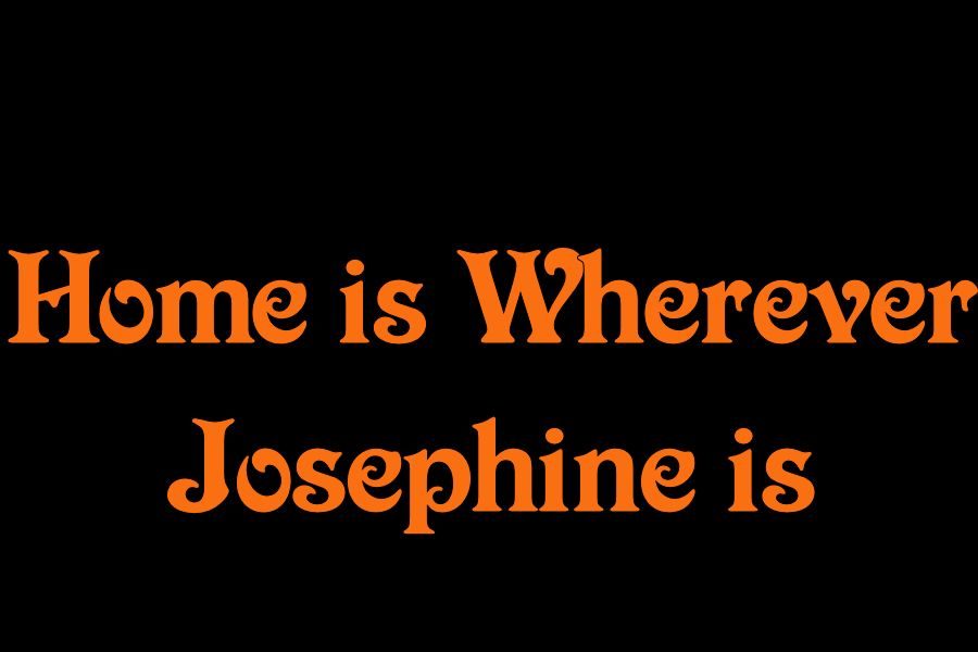 Home is Wherever Josephine is by Morgan Bridges